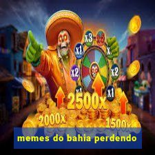 memes do bahia perdendo